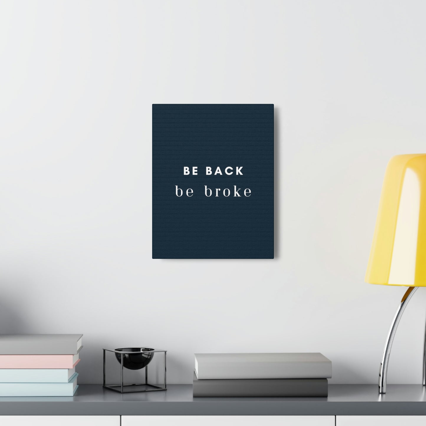 Be Back, be broke - Canvass (multiple sizes)