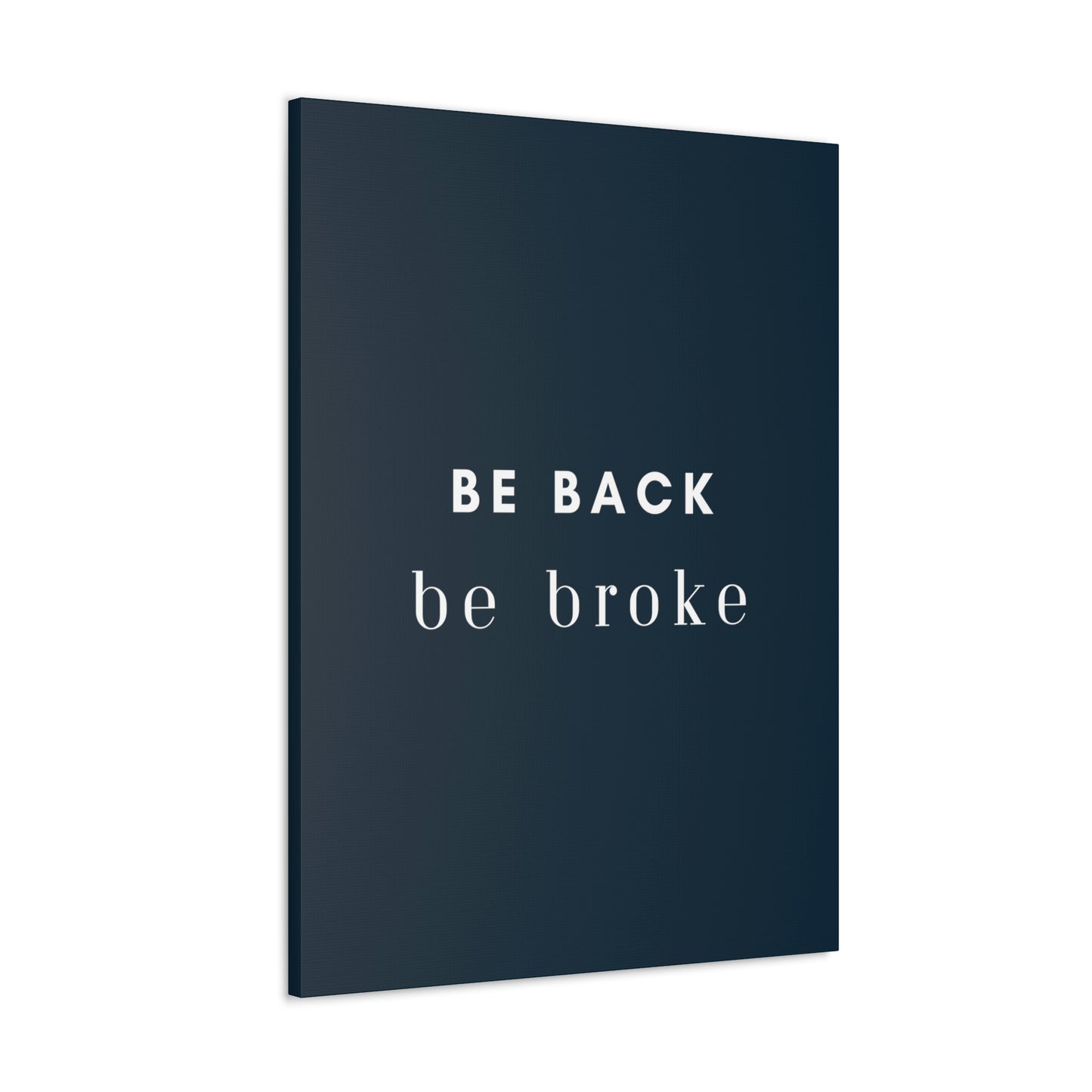 Be Back, be broke - Canvass (multiple sizes)