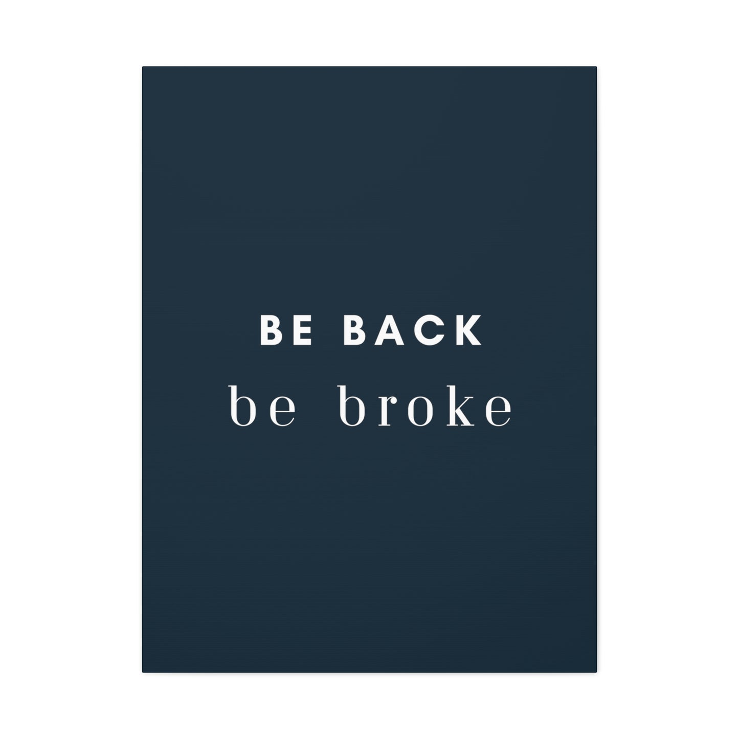 Be Back, be broke - Canvass (multiple sizes)