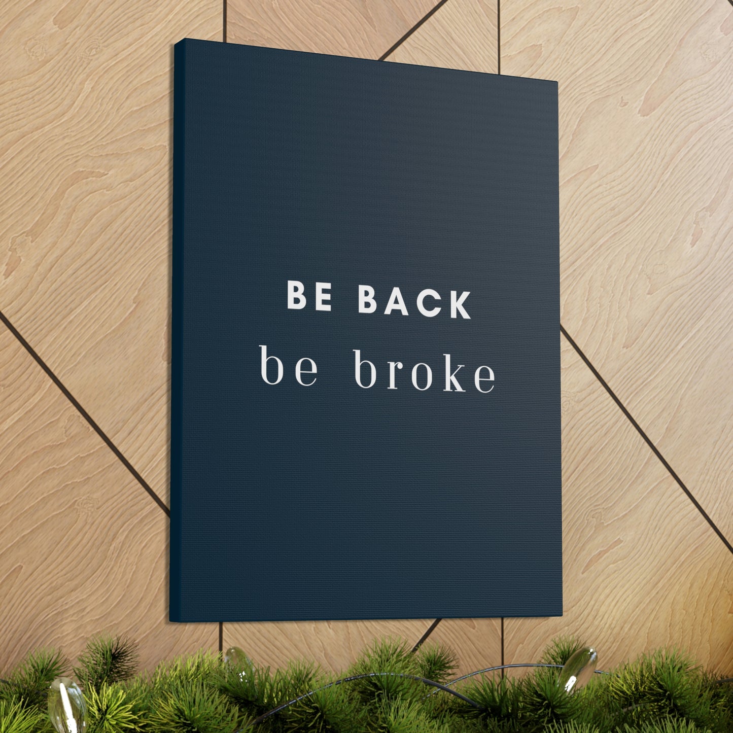 Be Back, be broke - Canvass (multiple sizes)