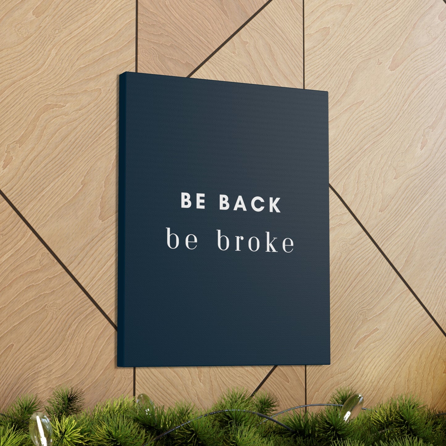 Be Back, be broke - Canvass (multiple sizes)