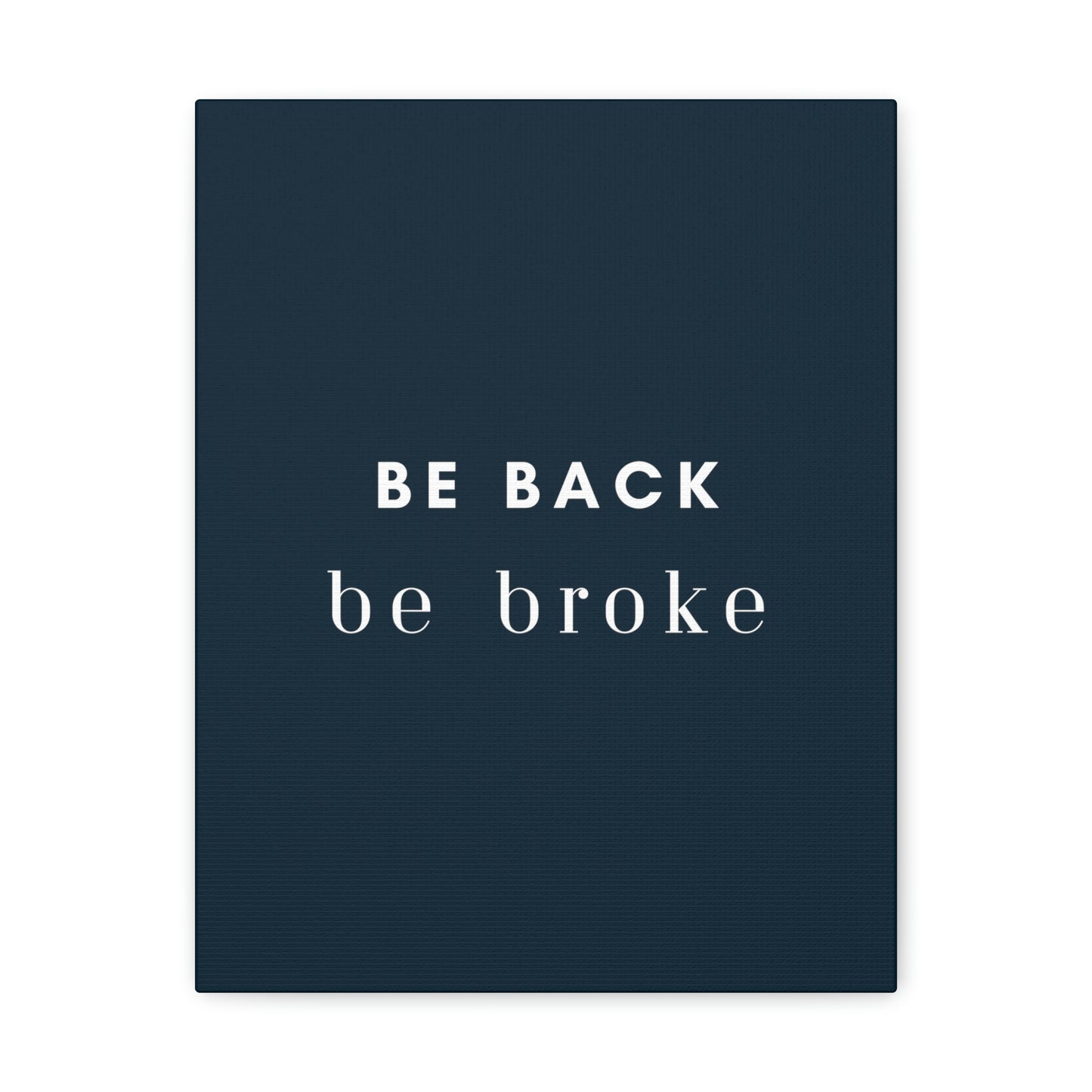 Be Back, be broke - Canvass (multiple sizes)