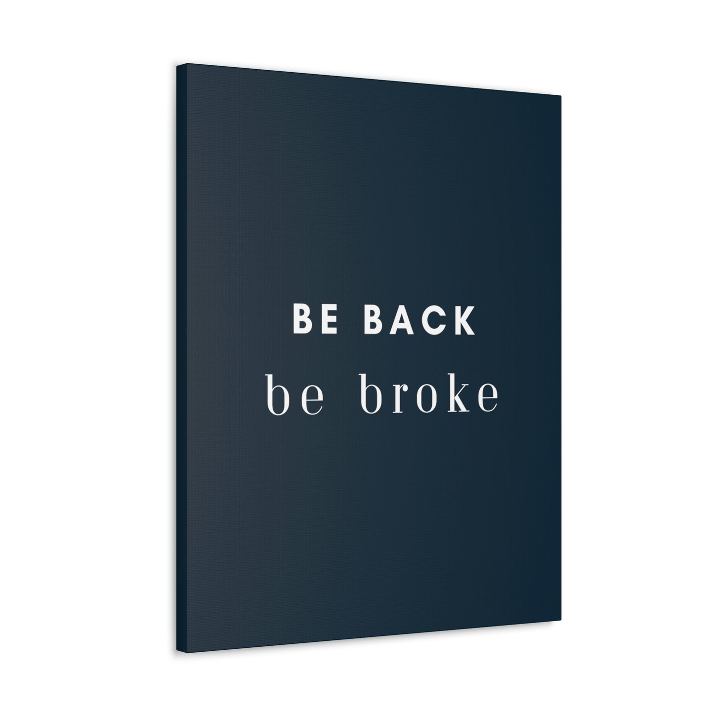 Be Back, be broke - Canvass (multiple sizes)