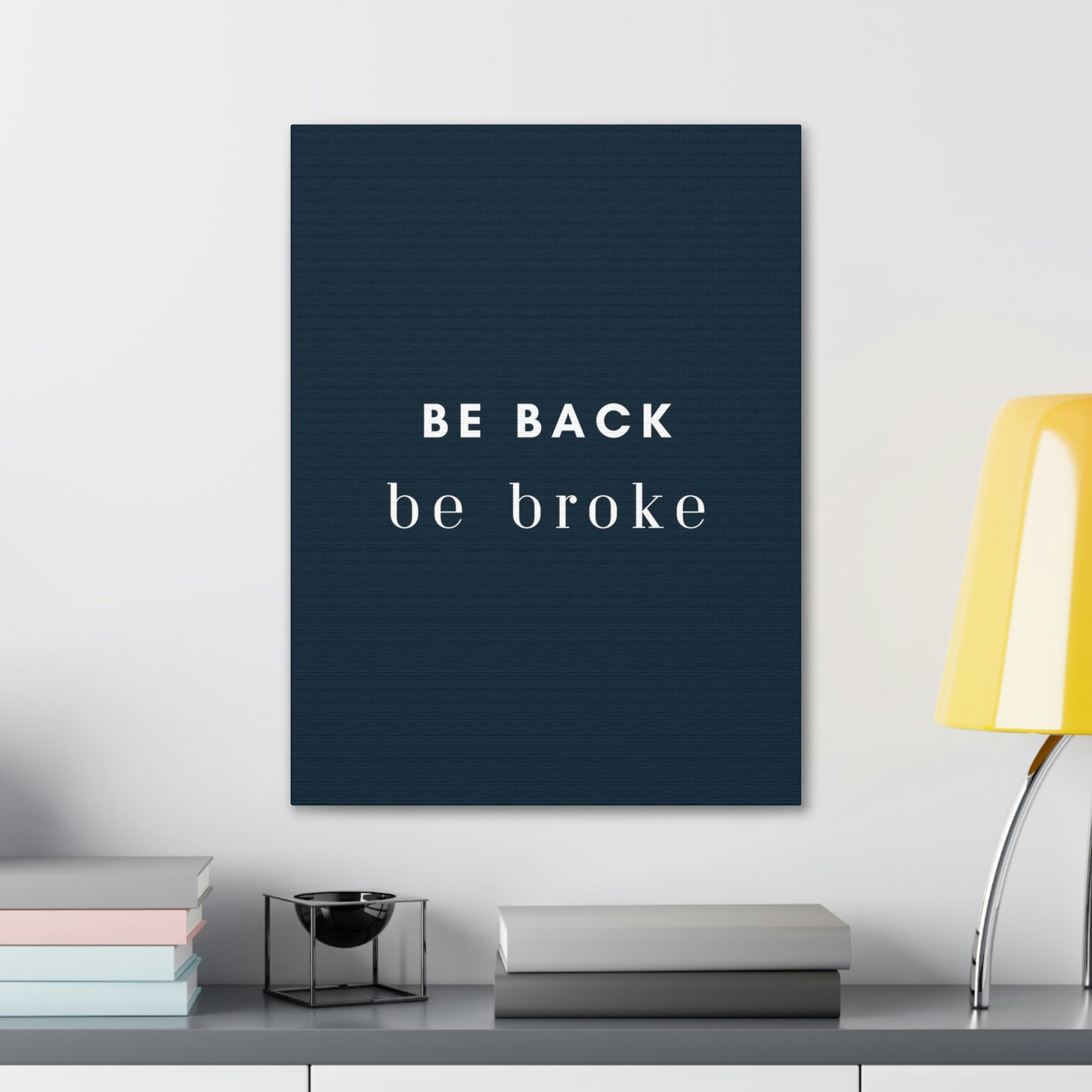 Be Back, be broke - Canvass (multiple sizes)