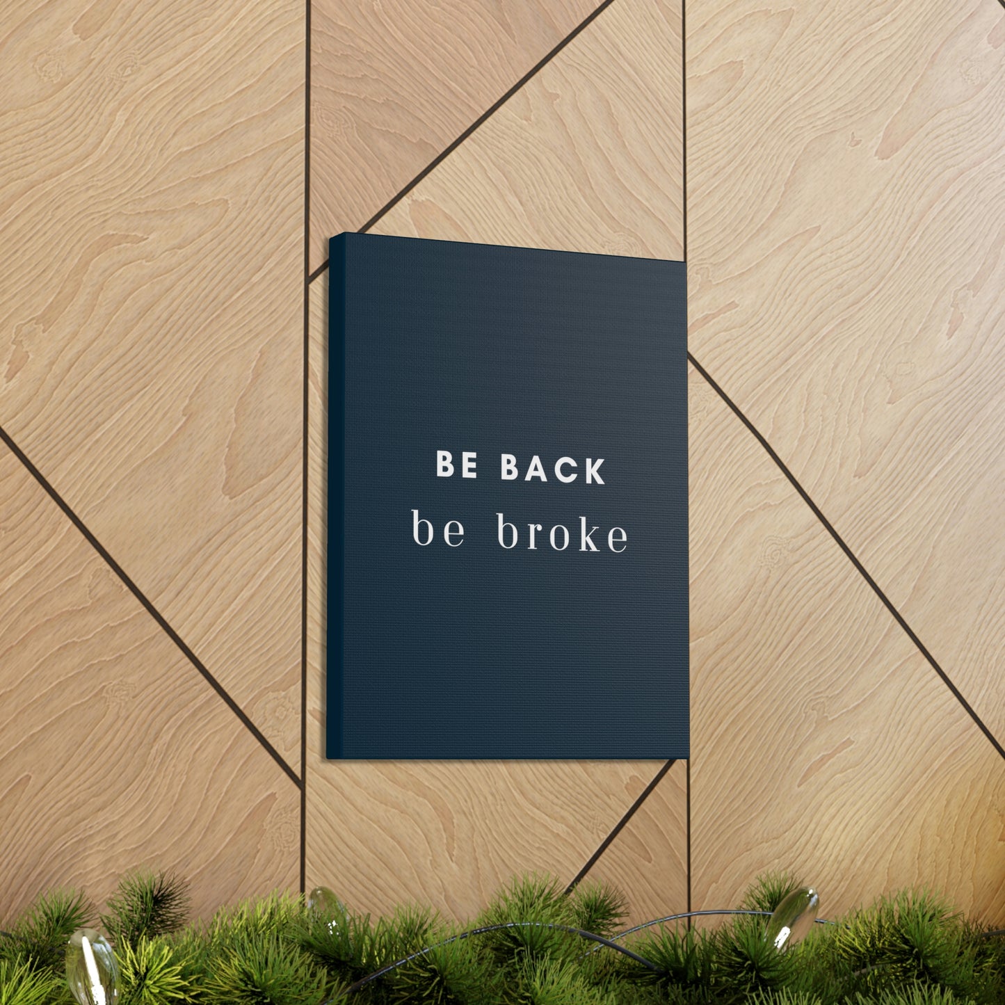 Be Back, be broke - Canvass (multiple sizes)