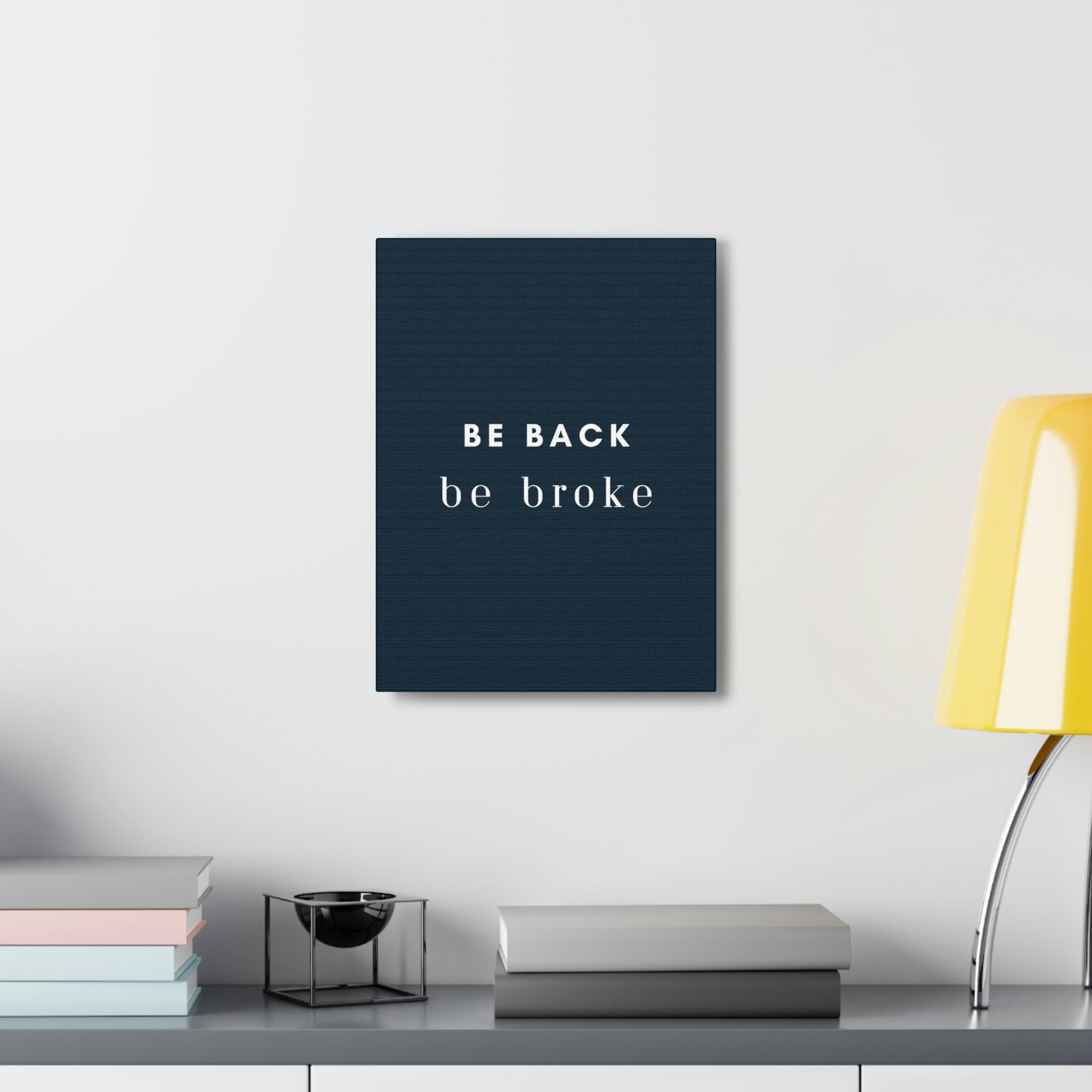 Be Back, be broke - Canvass (multiple sizes)