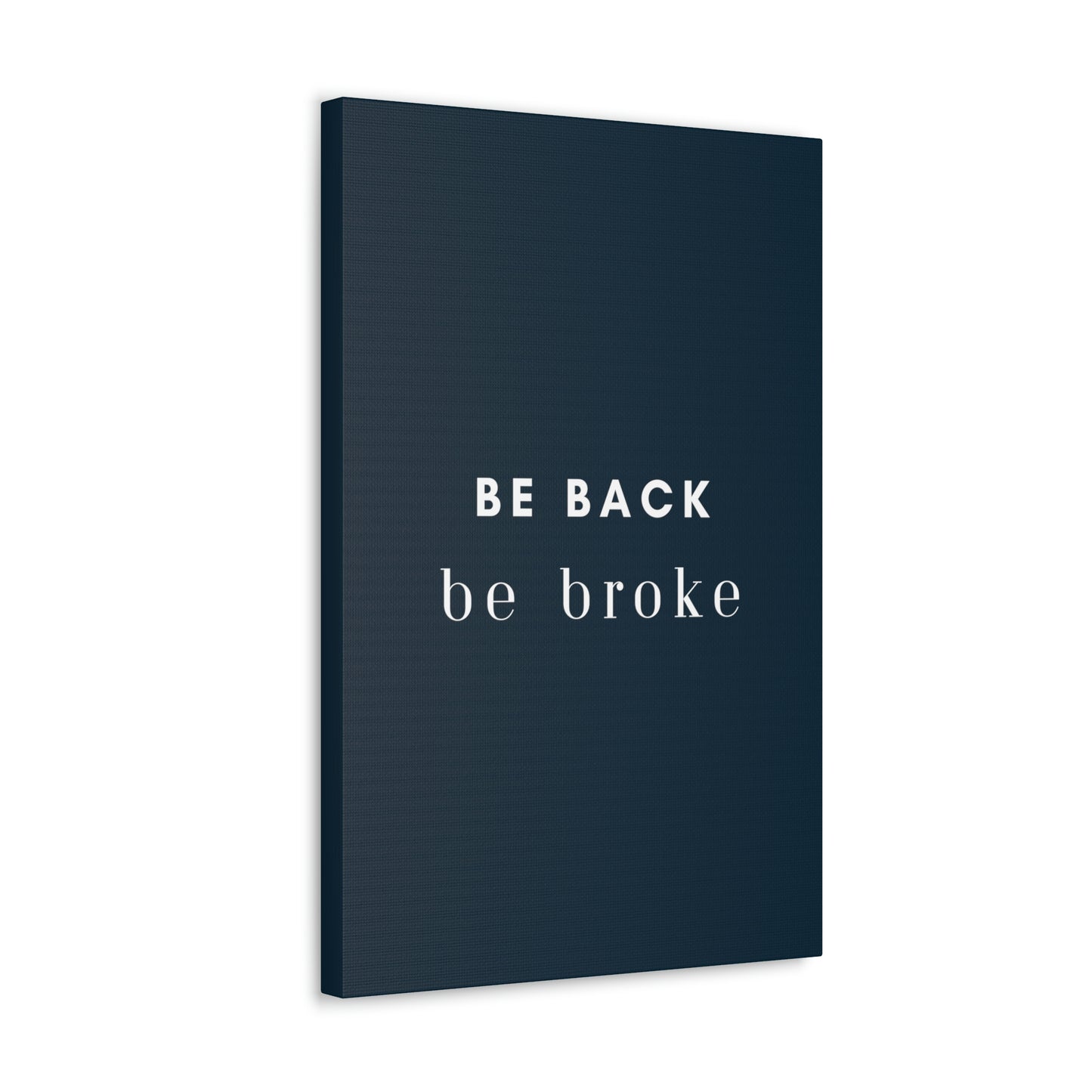 Be Back, be broke - Canvass (multiple sizes)