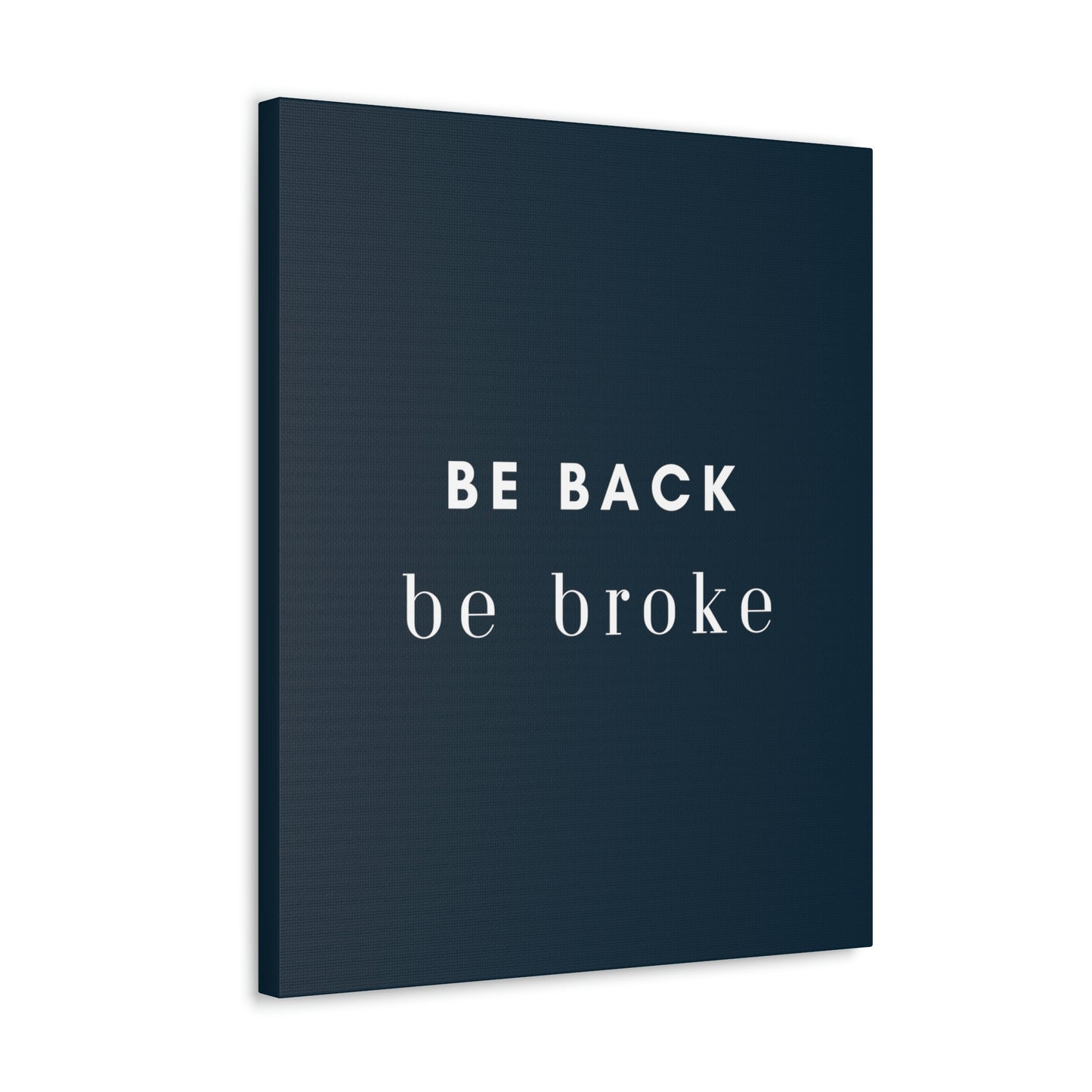 Be Back, be broke - Canvass (multiple sizes)