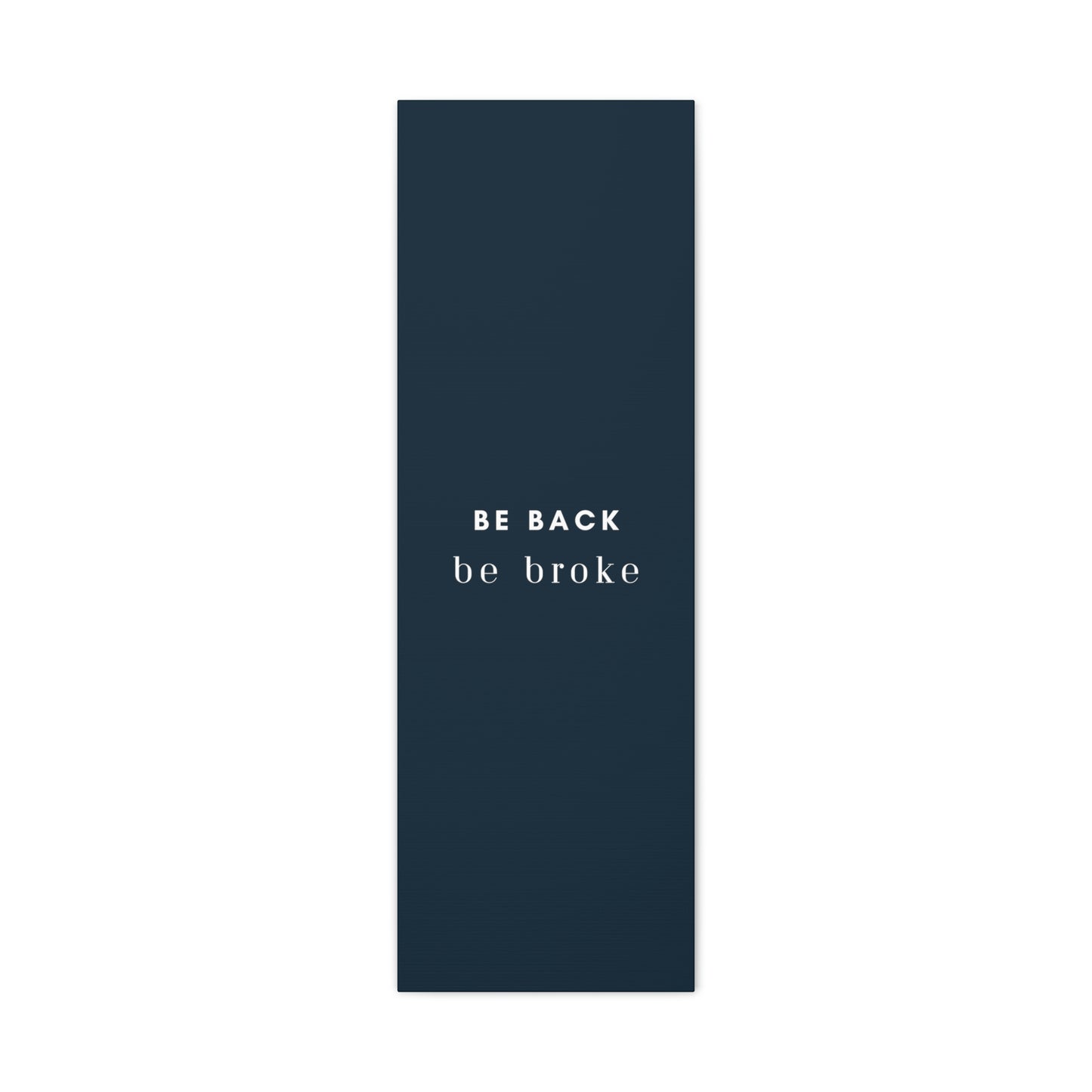 Be Back, be broke - Canvass (multiple sizes)