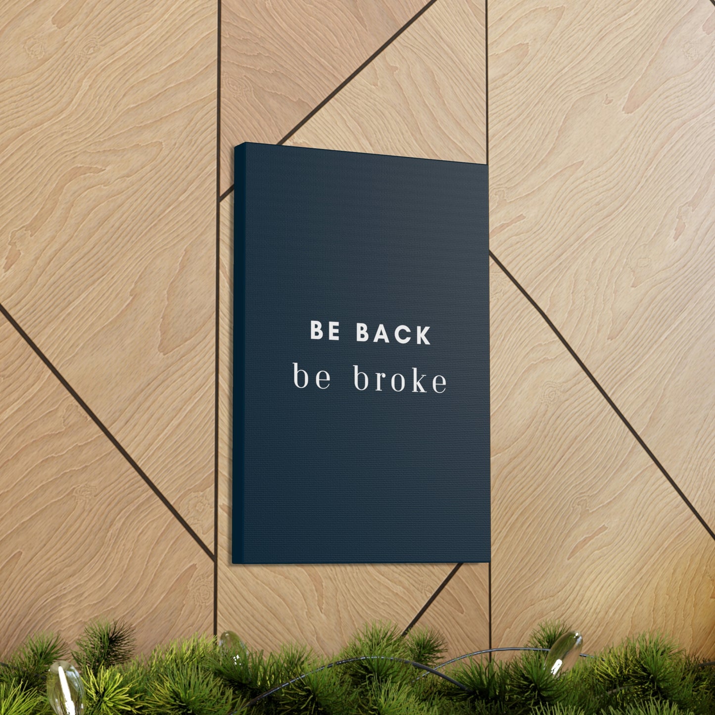 Be Back, be broke - Canvass (multiple sizes)