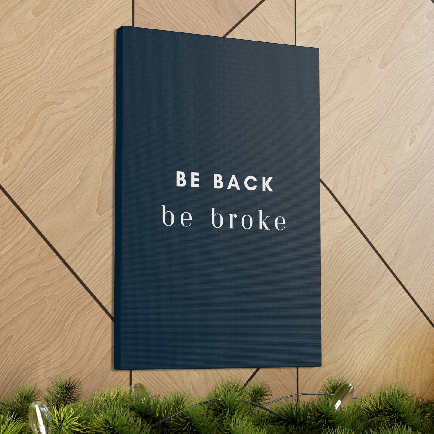 Be Back, be broke - Canvass (multiple sizes)