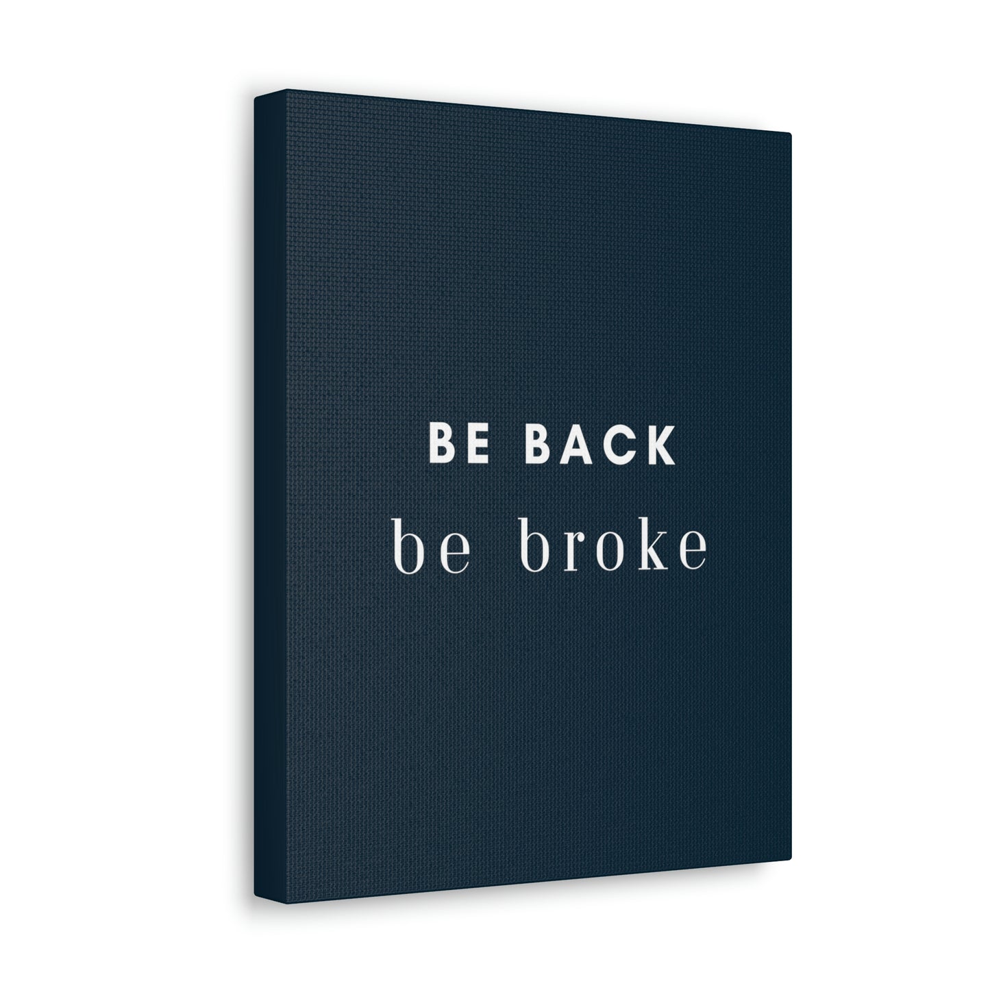 Be Back, be broke - Canvass (multiple sizes)