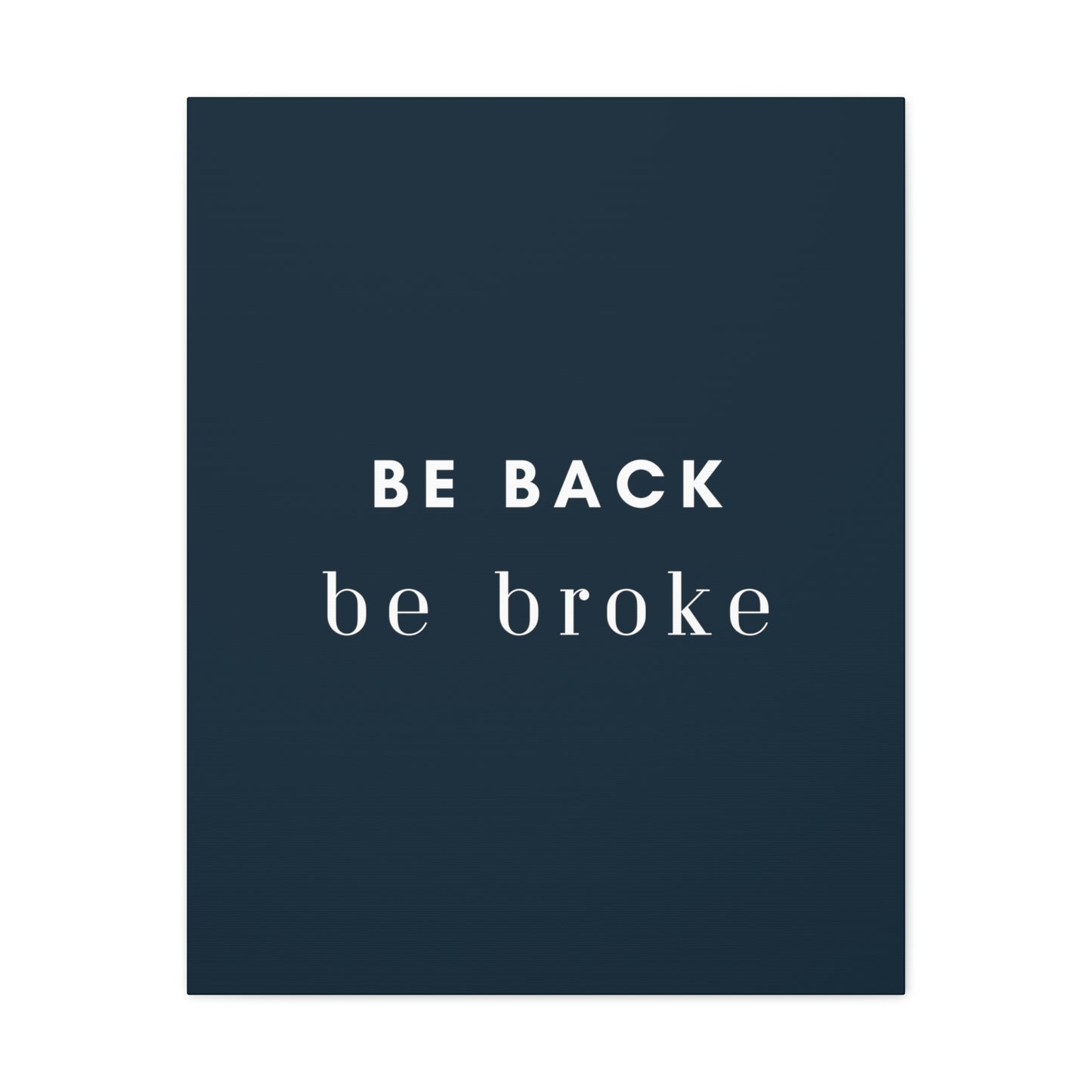 Be Back, be broke - Canvass (multiple sizes)