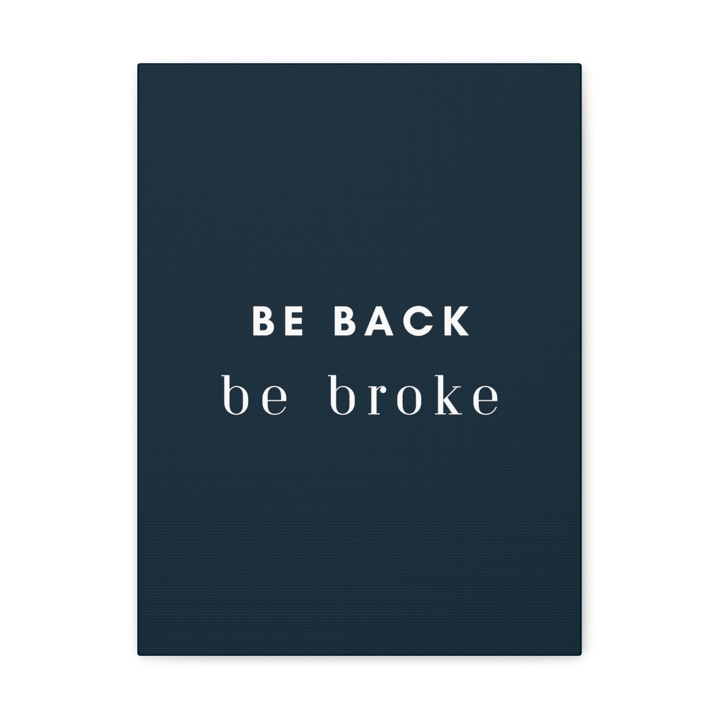 Be Back, be broke - Canvass (multiple sizes)