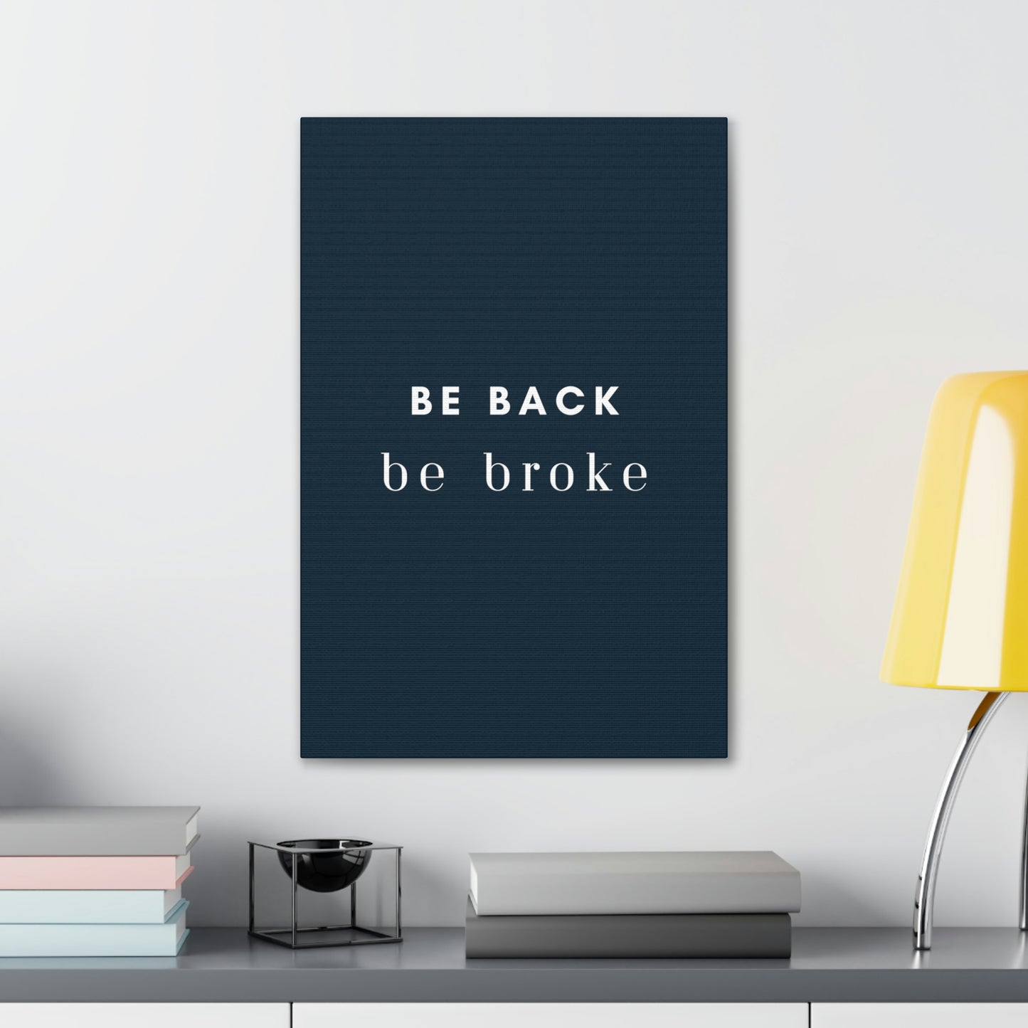 Be Back, be broke - Canvass (multiple sizes)