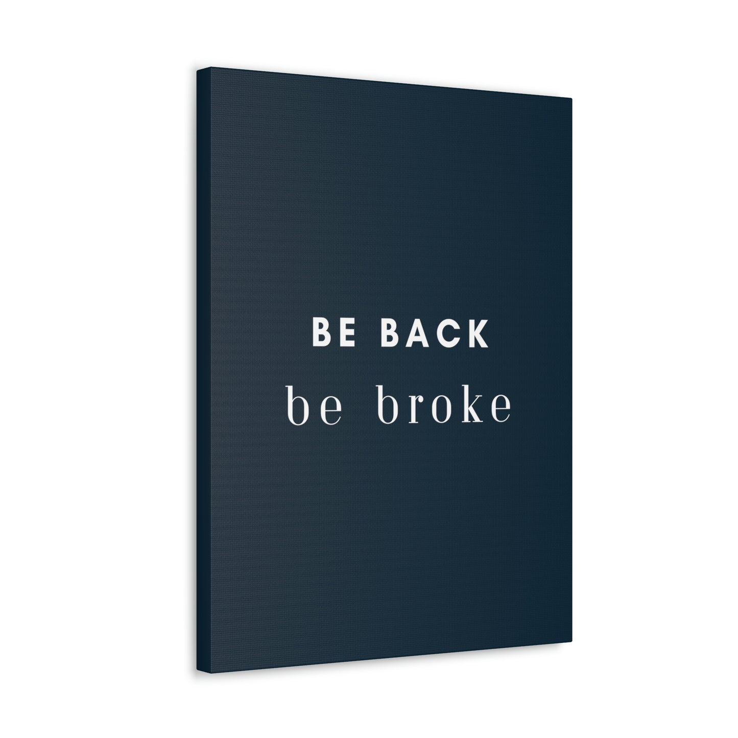 Be Back, be broke - Canvass (multiple sizes)