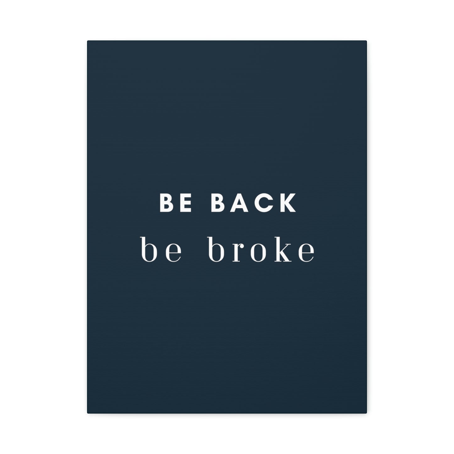Be Back, be broke - Canvass (multiple sizes)