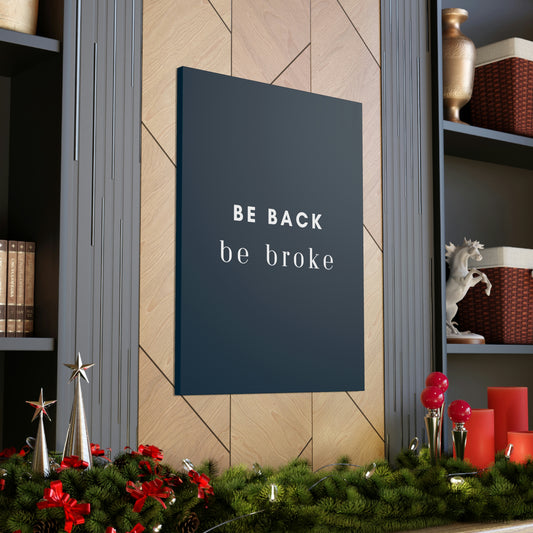 Be Back, be broke - Canvass (multiple sizes)