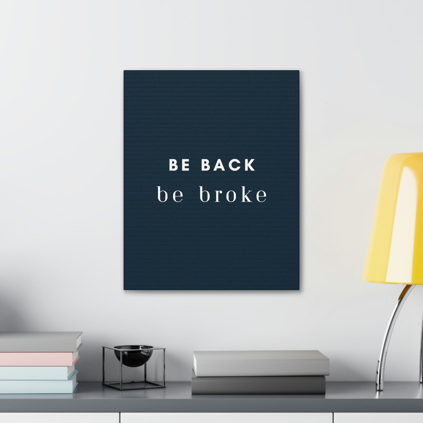 Be Back, be broke - Canvass (multiple sizes)