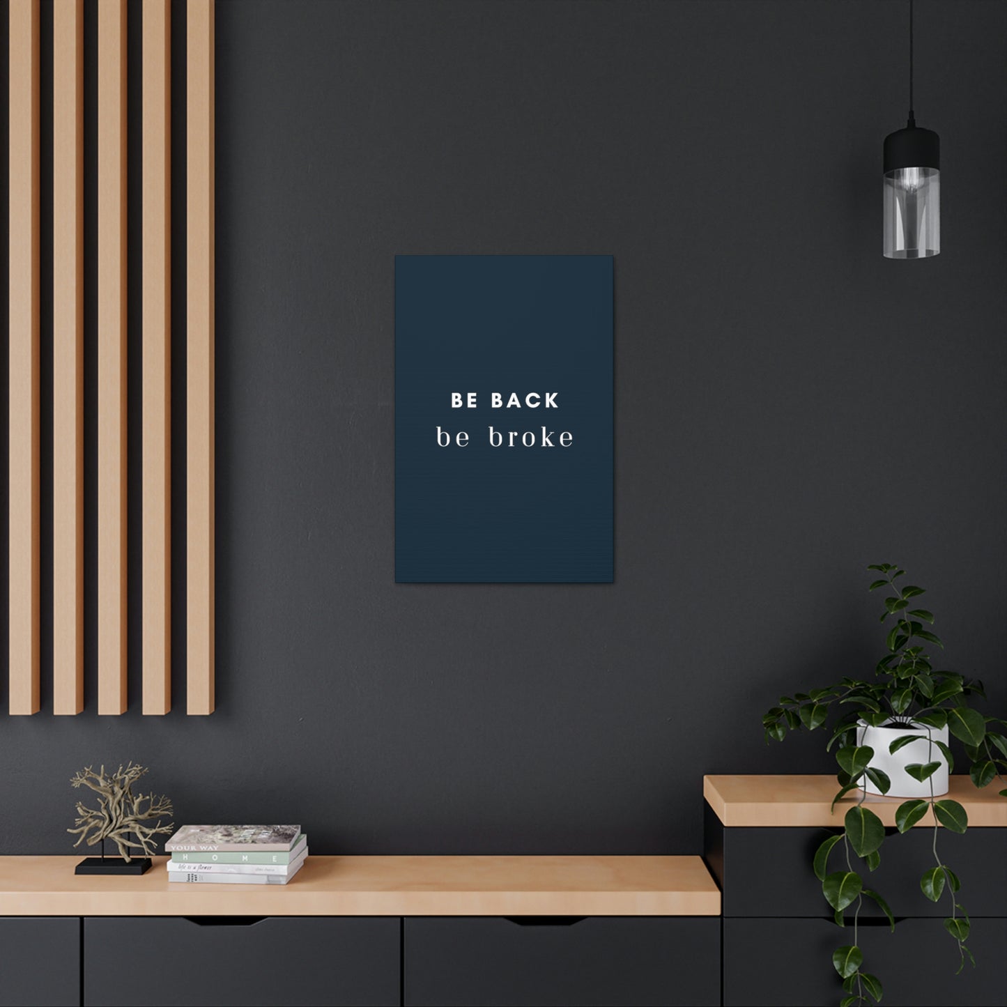 Be Back, be broke - Canvass (multiple sizes)