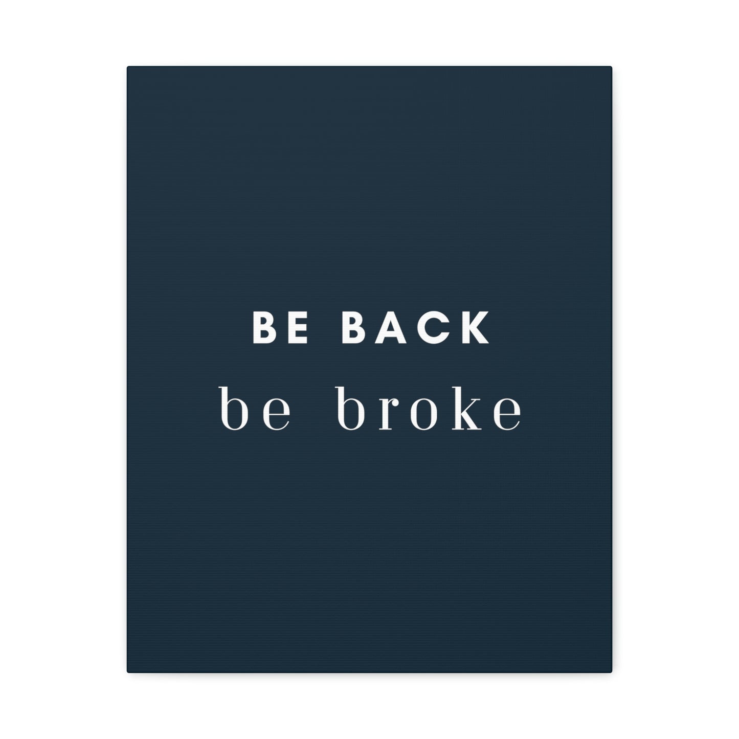 Be Back, be broke - Canvass (multiple sizes)