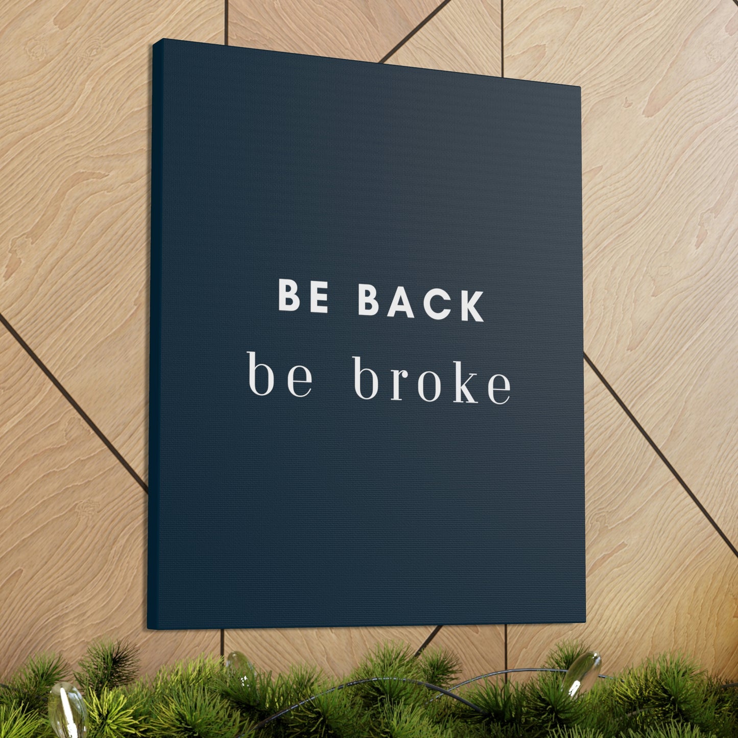 Be Back, be broke - Canvass (multiple sizes)