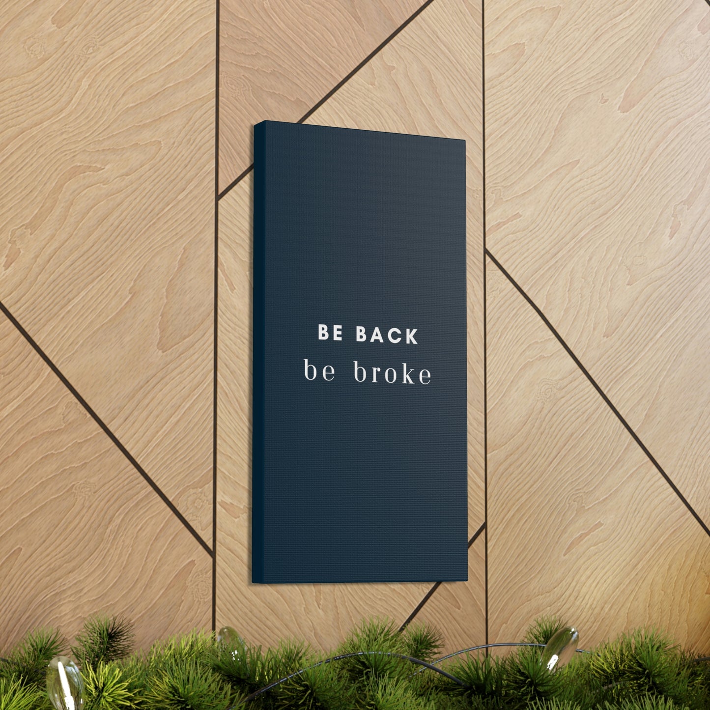 Be Back, be broke - Canvass (multiple sizes)