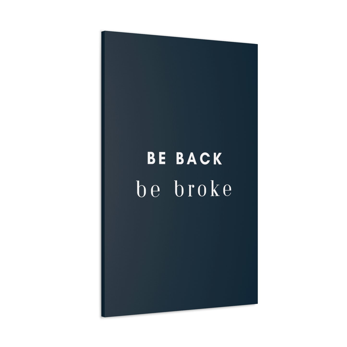 Be Back, be broke - Canvass (multiple sizes)