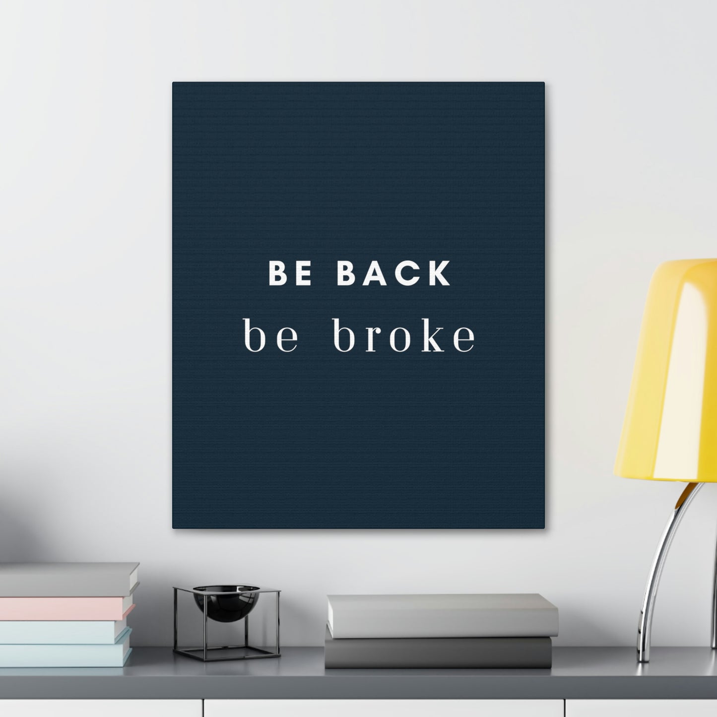 Be Back, be broke - Canvass (multiple sizes)