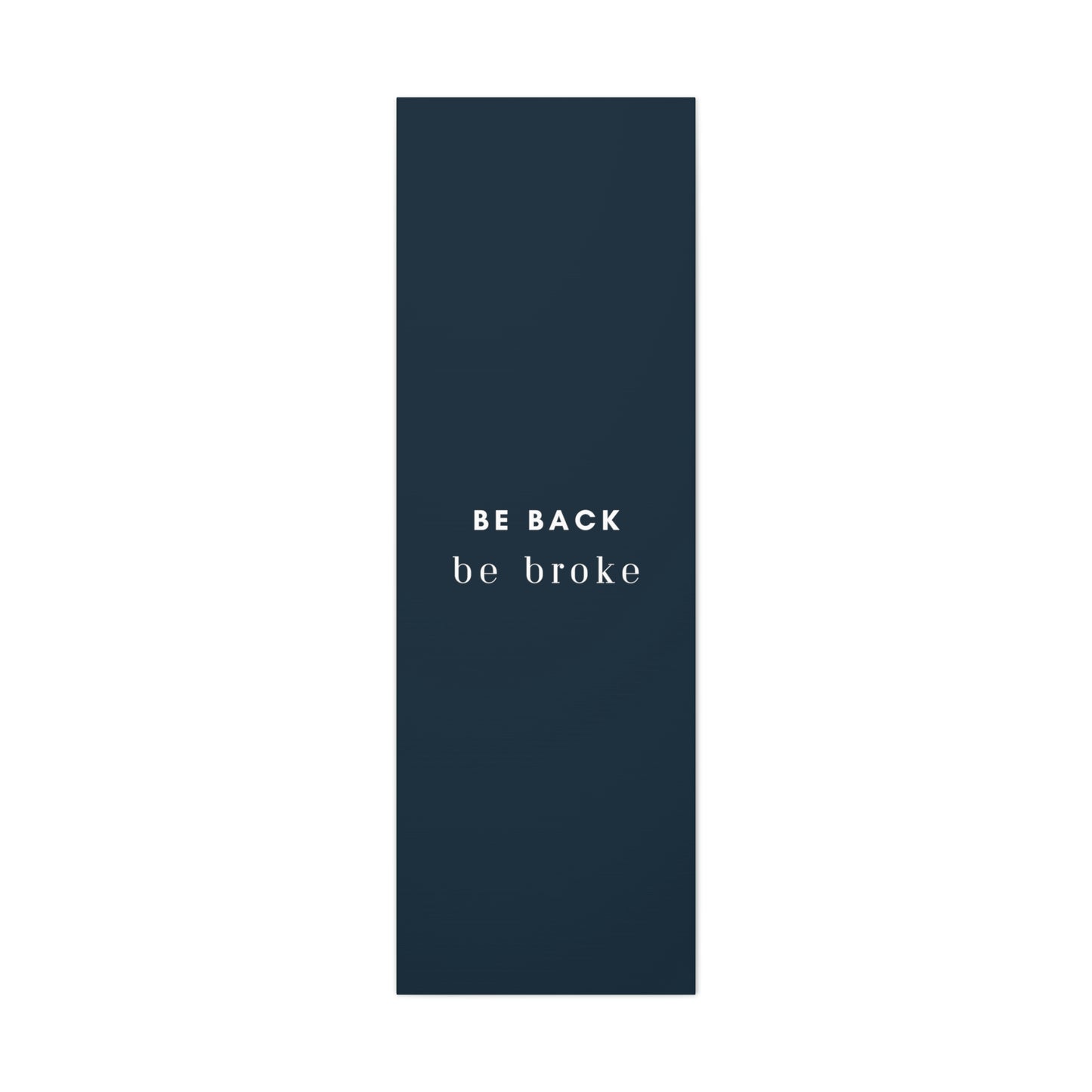 Be Back, be broke - Canvass (multiple sizes)
