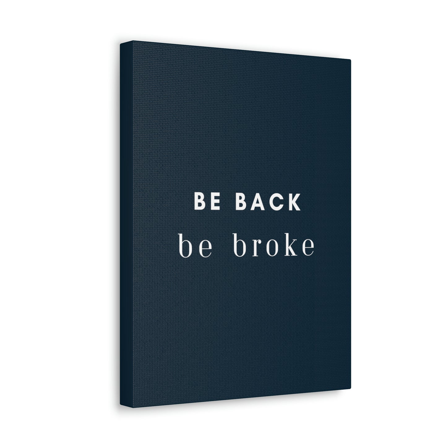 Be Back, be broke - Canvass (multiple sizes)