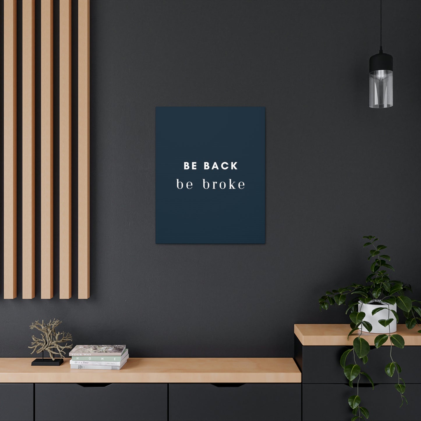 Be Back, be broke - Canvass (multiple sizes)
