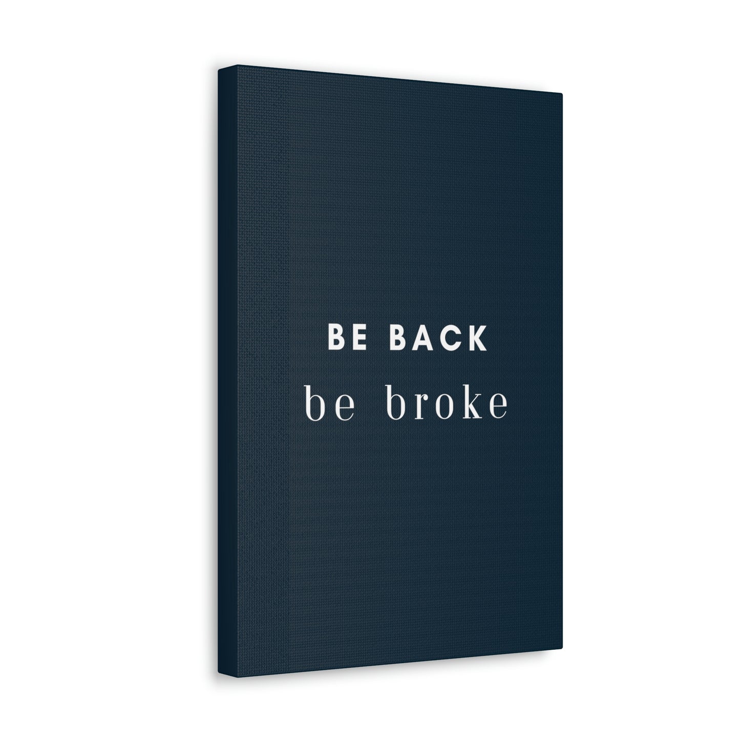 Be Back, be broke - Canvass (multiple sizes)