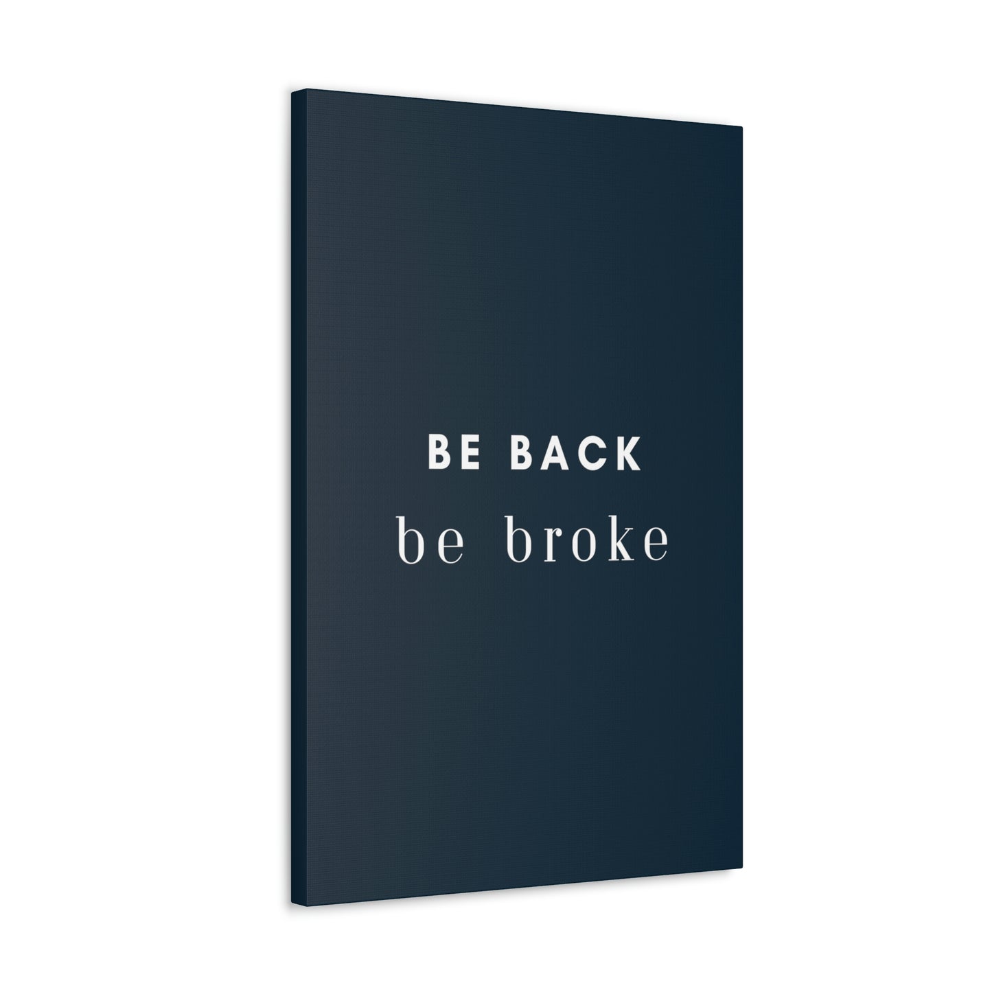 Be Back, be broke - Canvass (multiple sizes)