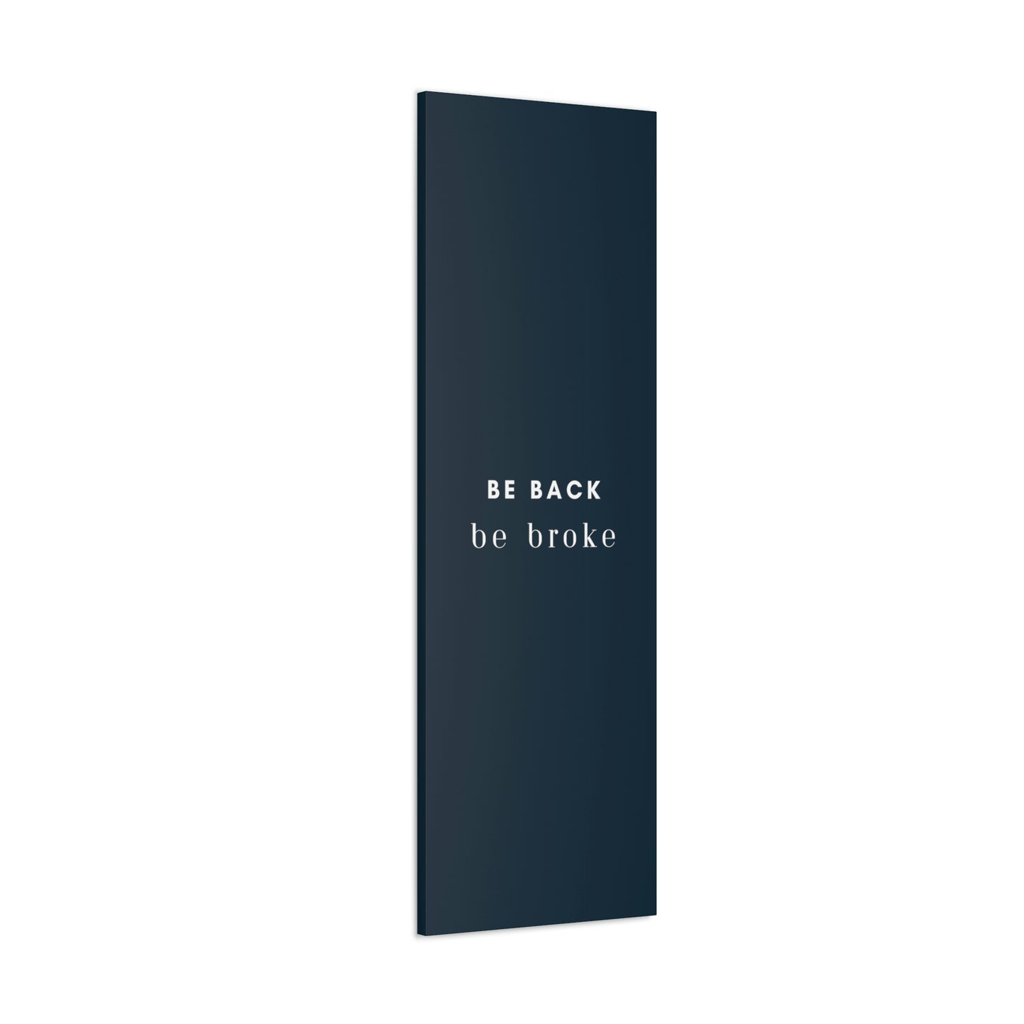 Be Back, be broke - Canvass (multiple sizes)