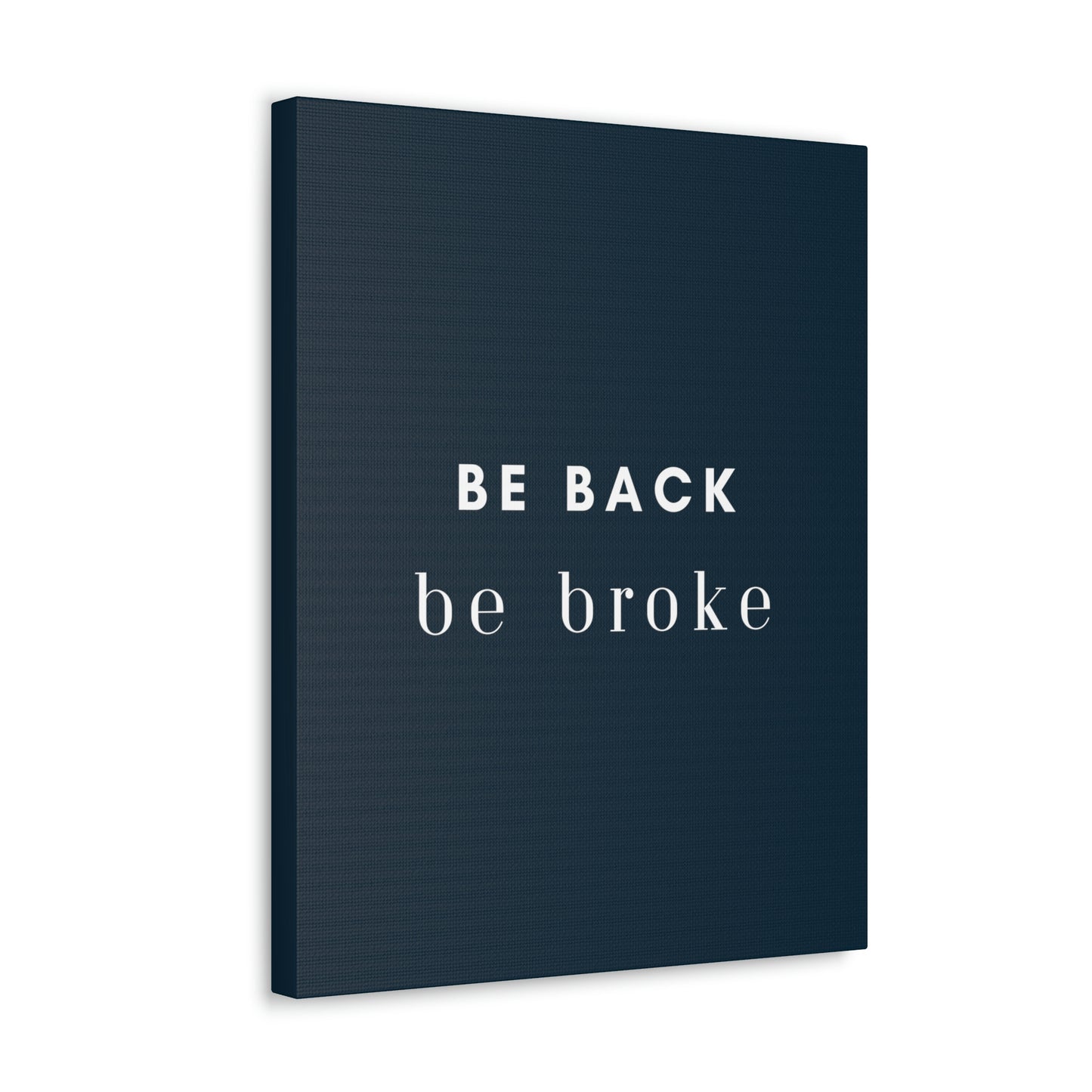 Be Back, be broke - Canvass (multiple sizes)