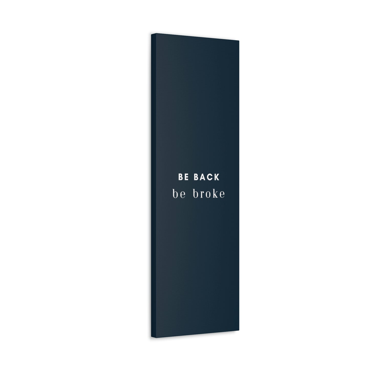Be Back, be broke - Canvass (multiple sizes)