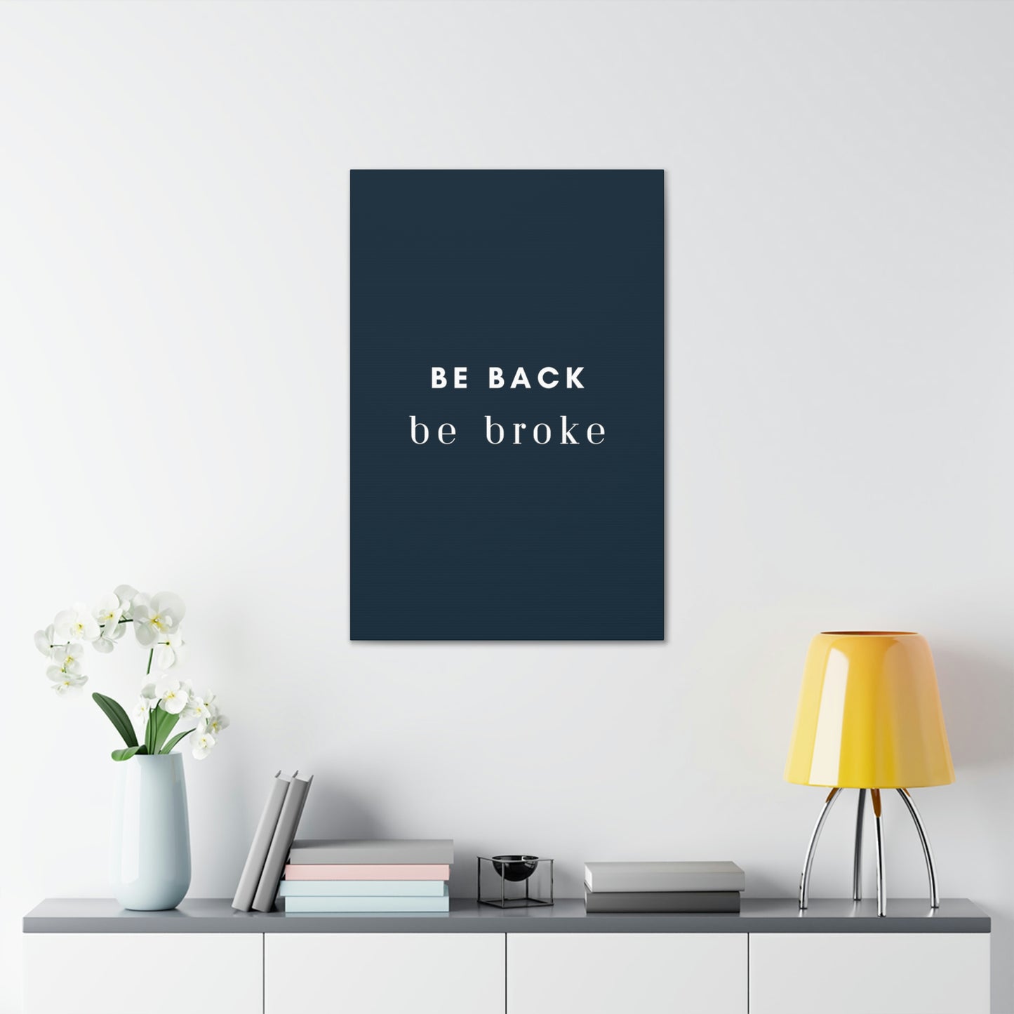 Be Back, be broke - Canvass (multiple sizes)