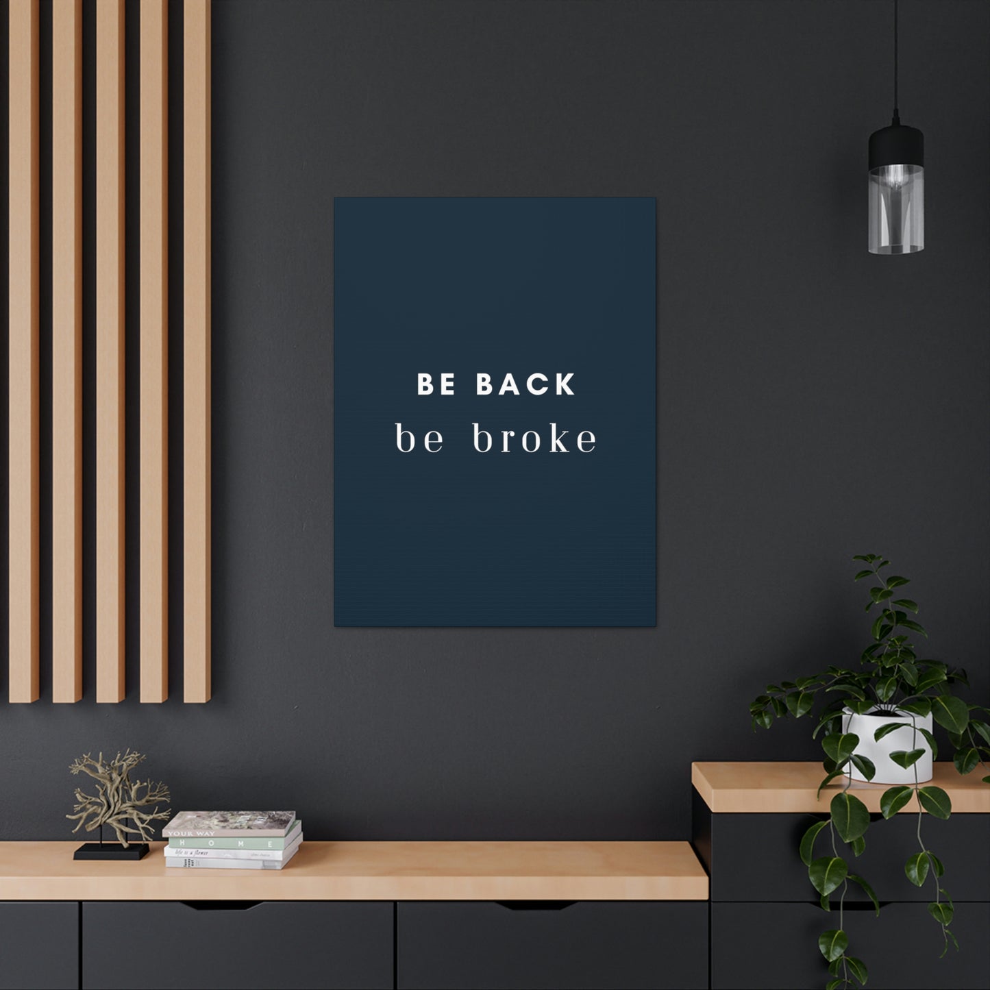 Be Back, be broke - Canvass (multiple sizes)