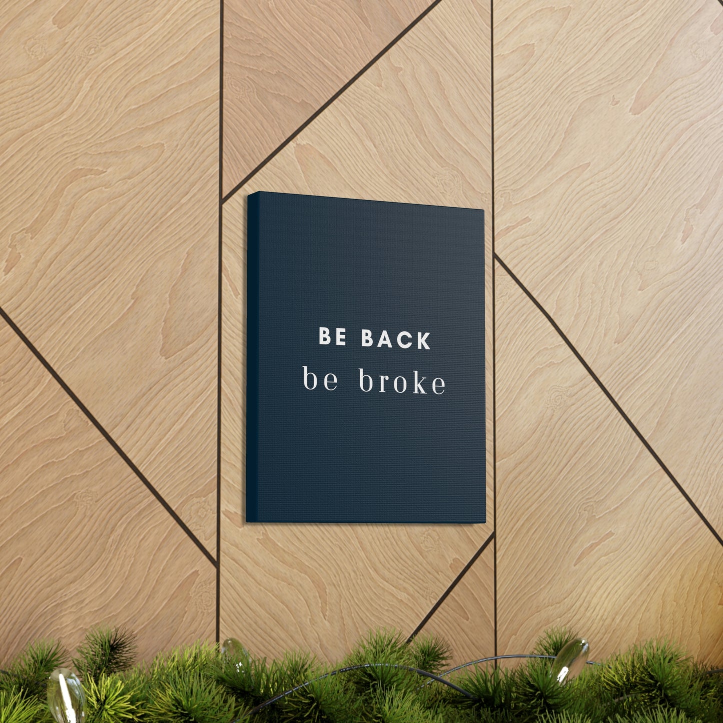Be Back, be broke - Canvass (multiple sizes)