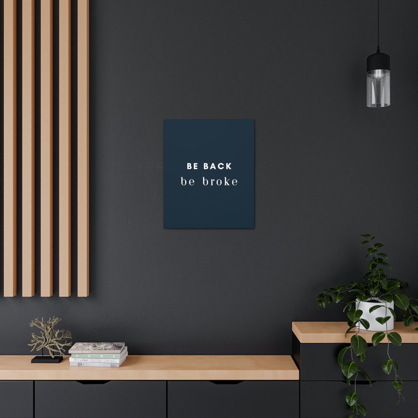 Be Back, be broke - Canvass (multiple sizes)