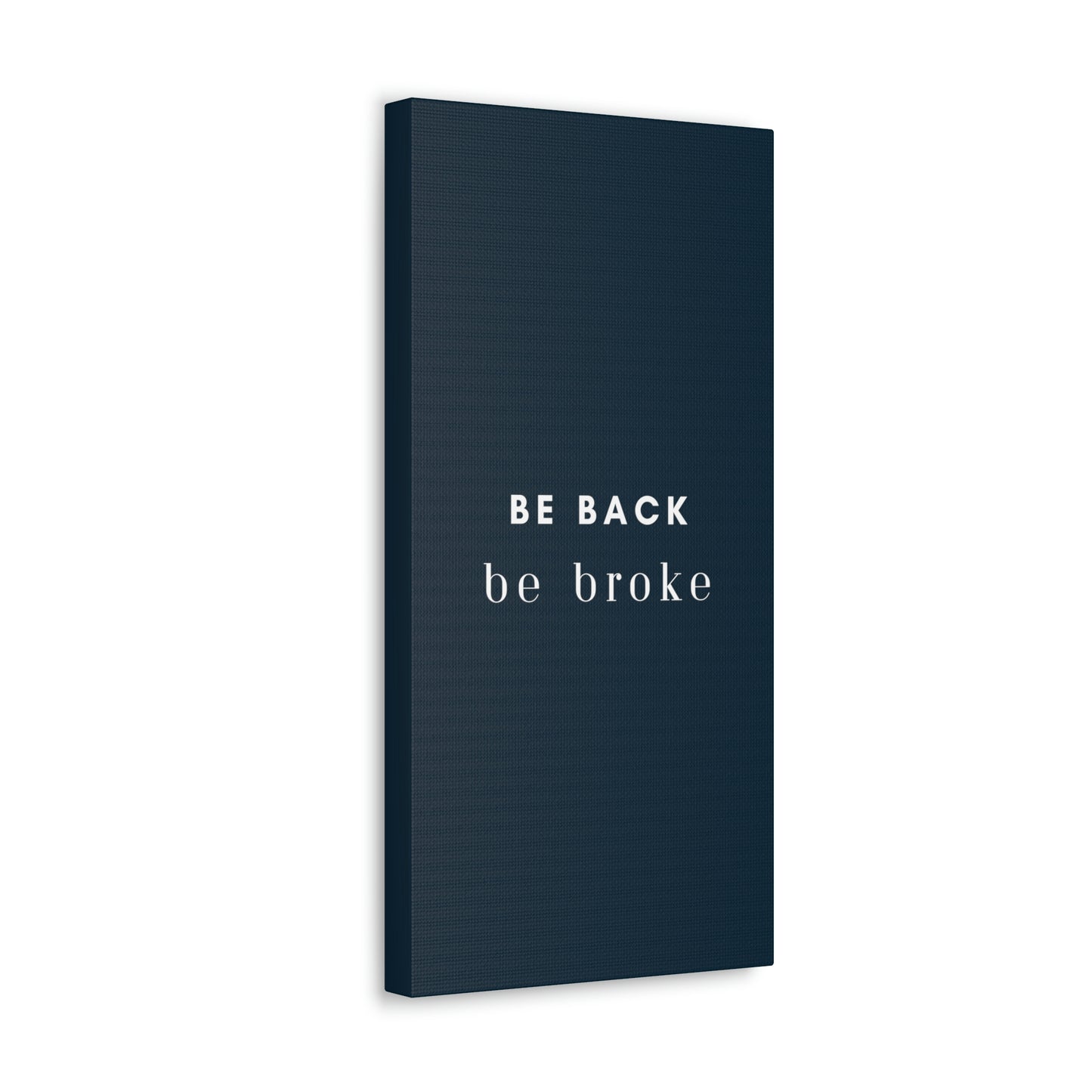 Be Back, be broke - Canvass (multiple sizes)