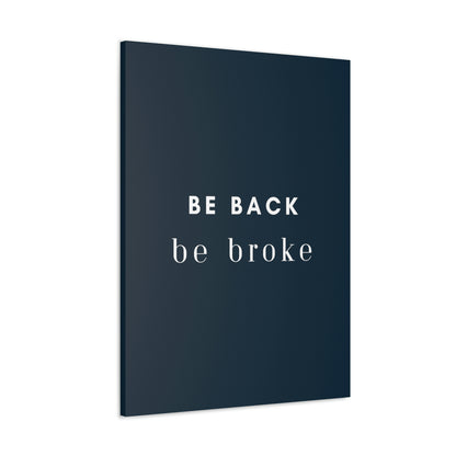 Be Back, be broke - Canvass (multiple sizes)