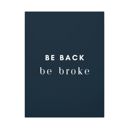 Be Back, be broke - Canvass (multiple sizes)
