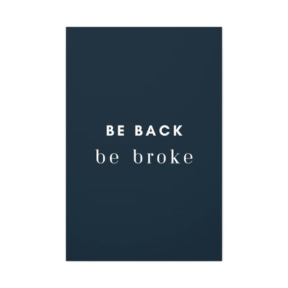 Be Back, be broke - Canvass (multiple sizes)