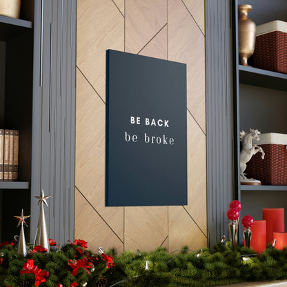Be Back, be broke - Canvass (multiple sizes)