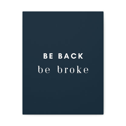 Be Back, be broke - Canvass (multiple sizes)