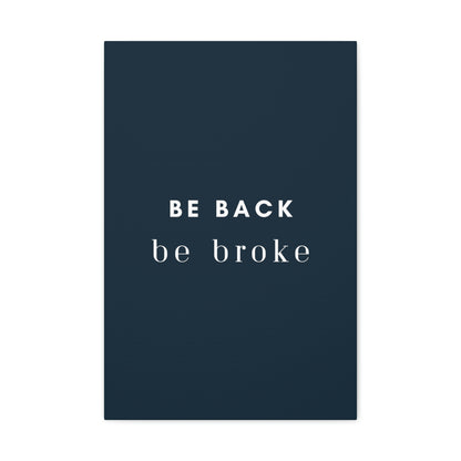 Be Back, be broke - Canvass (multiple sizes)