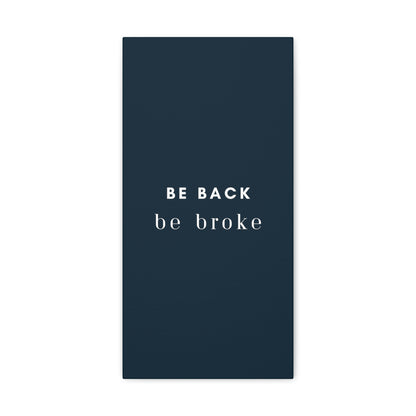 Be Back, be broke - Canvass (multiple sizes)