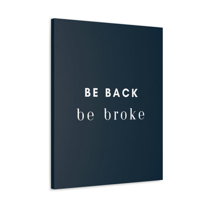 Be Back, be broke - Canvass (multiple sizes)